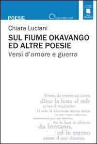 Sul fiume Okavango ed altre poesie. Versi d'amore e guerra
