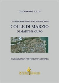 L'insediamento protostorico di Colle Di Marzio di Martinsicuro. Inquadramento storico culturale