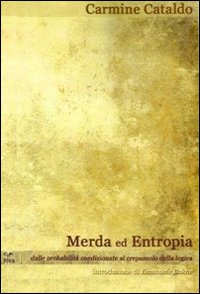 Merda ed Entropia. Dalle probabilità condizionate al crepuscolo della logica