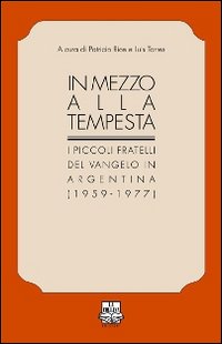 In mezzo alla tempesta. I piccoli fratelli del Vangelo in Argentina (1959-1977)