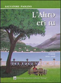 L'altro eri tu. Poesie 2012-2016