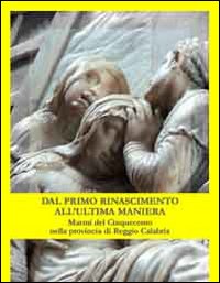 Dal primo Rinascimento all'ultima maniera. Marmi del Cinquecento nella provincia di Reggio Calabria