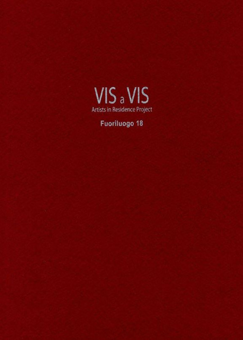 Vis a vis. Fuoriluogo. Artists in residence project. Ediz. italiana e inglese. Vol. 18