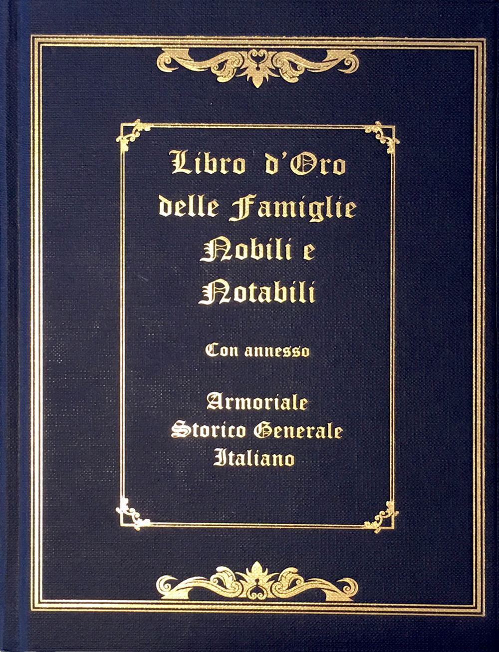 Libro d'oro delle famiglie nobili e notabili. Con annesso armoriale storico generale italiano