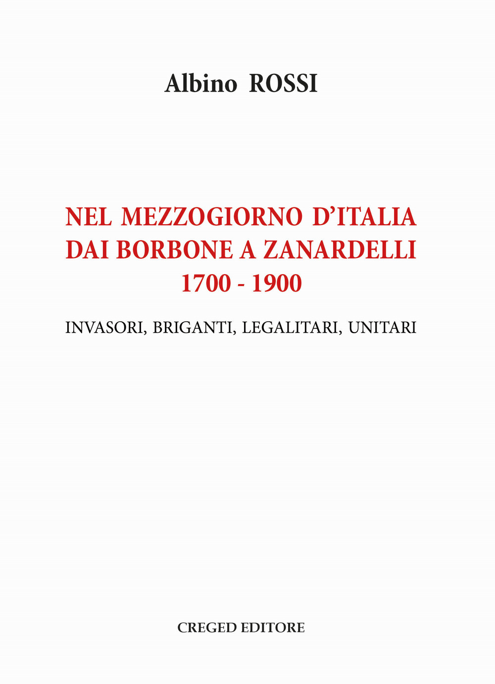 Nel Mezzogiorno d’Italia dai Borbone a Zanardelli 1700-1900. Invasori, briganti, legalitari, unitari