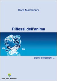 Riflessi dell'anima. Dipinti e pensieri. Raccolta di dipinti, pensieri e poesie