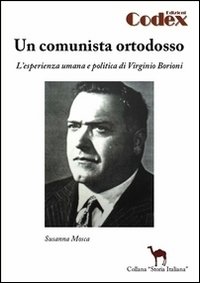 Un comunista ortodosso. L'esperienza umana e politica di Virginio Borioni