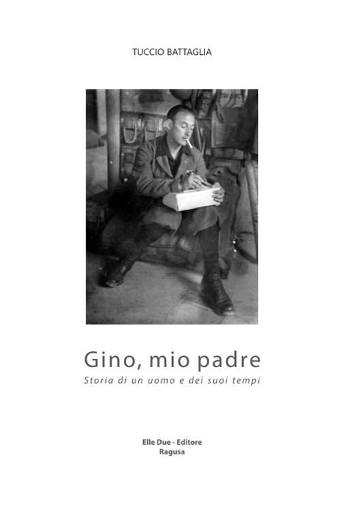 Gino, mio padre. Storia di un uomo e dei suoi tempi