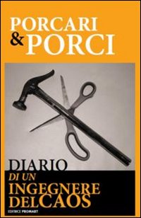 Porcari e porci. Diario di un ingegnere del caos