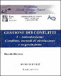 Gestione dei conflitti. Vol. 1: Introduzione: conflitto, metodi di risoluzione e negoziazione