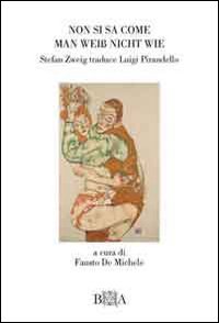 Non si sa come-Man Weiss nicht wie. Stefan Zweig traduce Pirandello