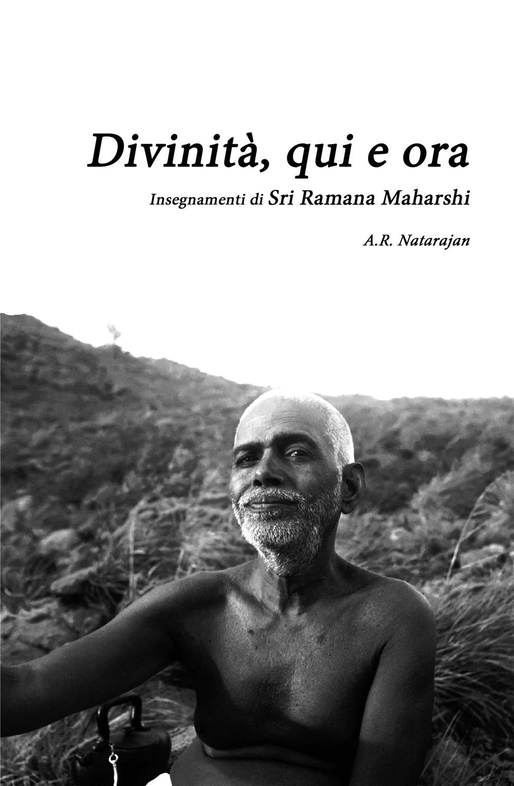 Divinità, qui ed ora. Insegnamenti di Sri Ramana Maharshi