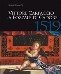 Vittore Carpaccio a Pozzale di Cadore, 1519. Le ultime opere per Venezia, Istria e Cadore