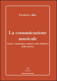 La comunicazione musicale. Suono e immagine animata nella didattica della musica