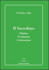 Il sassofono. Origine, evoluzione, letteratura