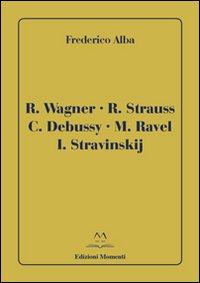 R. Wagner, R. Strauss, C Debussy, M. Ravel, I. Stravinskij
