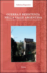 Guerra e resistenza nella valle Argentina. Negli scritti e nei racconti di una donna
