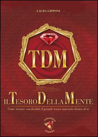 Il tesoro della mente. Come trovare con facilità il grande tesoro nascosto dentro di te