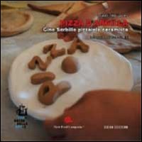 Pizza d'argilla. Gino Sorbillo pizzaiolo ceramista