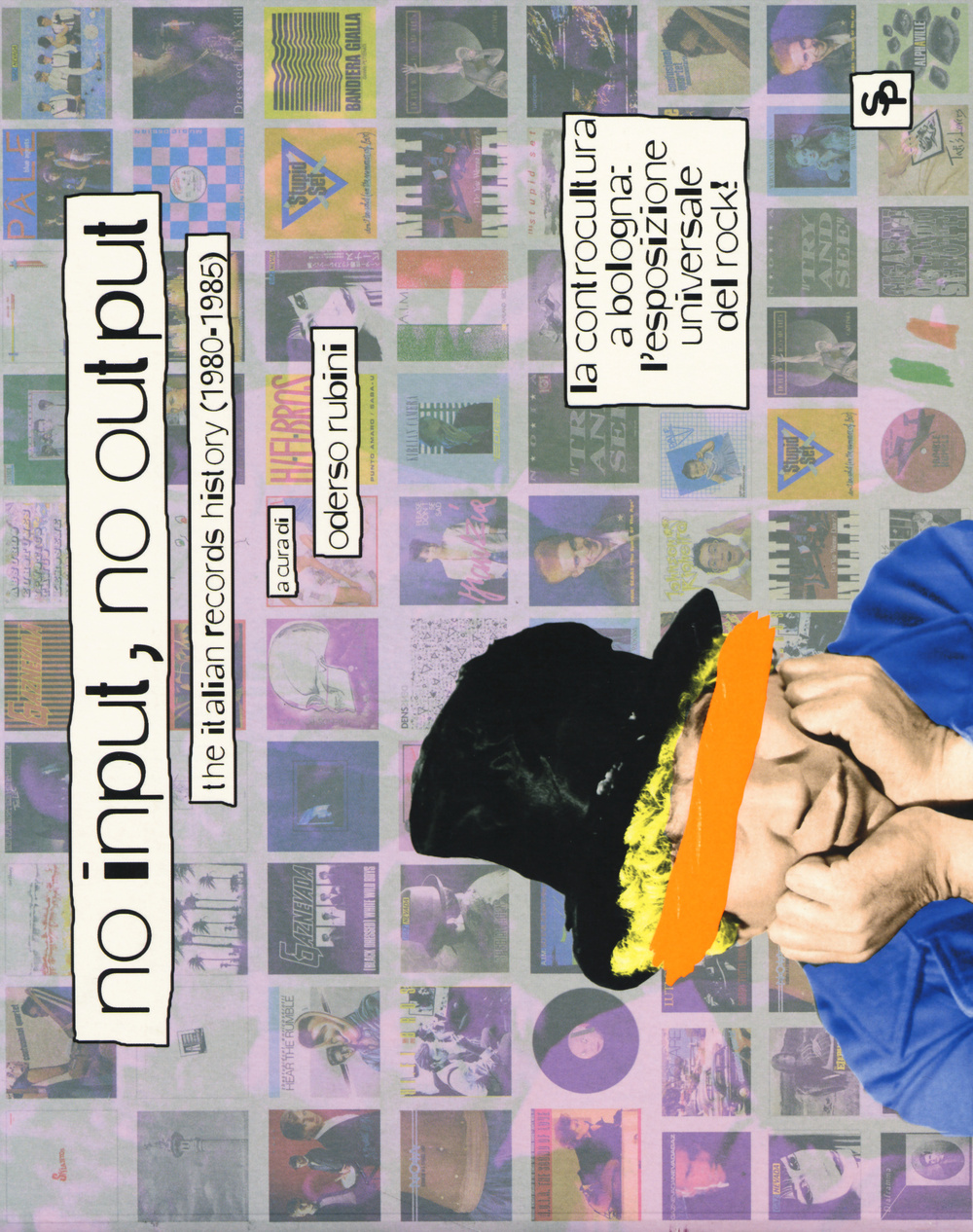 No input, no output. The italian records story (1980-1985). Ediz. italiana e inglese