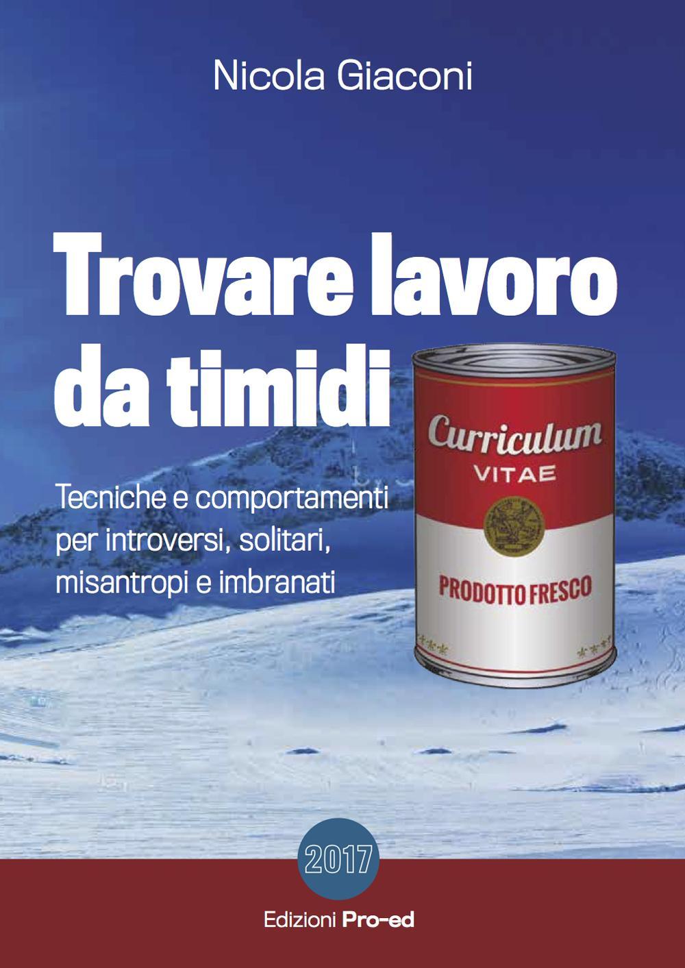 Trovare lavoro da timidi. Tecniche e comportamenti per introversi, solitari, misantropi e imbranati