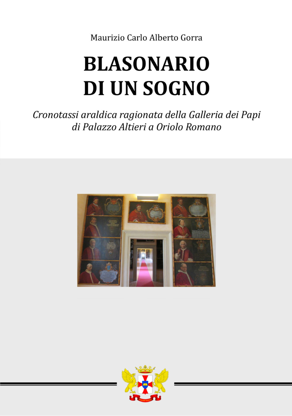 Blasonario di un sogno. Cronotassi araldica ragionata della Galleria dei Papi di Palazzo Altieri a Oriolo Romano