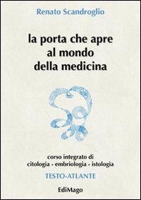 La porta che apre al mondo della medicina. Corso integrato di citologia, embriologia, istologia