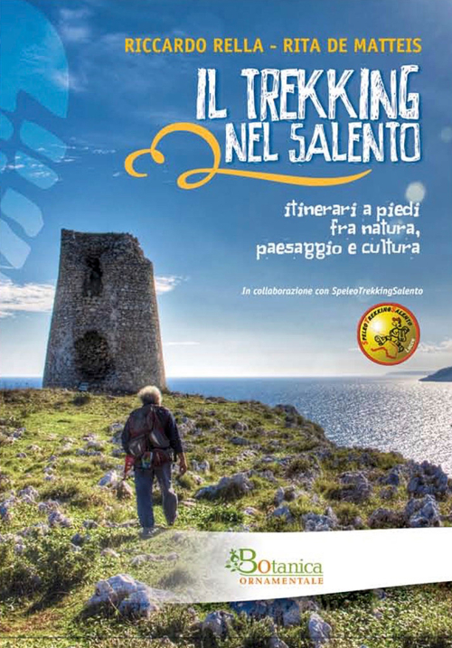 Il trekking nel Salento. Itinerari a piedi fra natura, paesaggio e cultura