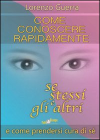 Come conoscere rapidamente se stessi e gli altri e come prendersi curadi sé