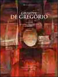 Giuseppe De Gregorio. Catalogo generale delle opere (1935-2004). Vol. 1