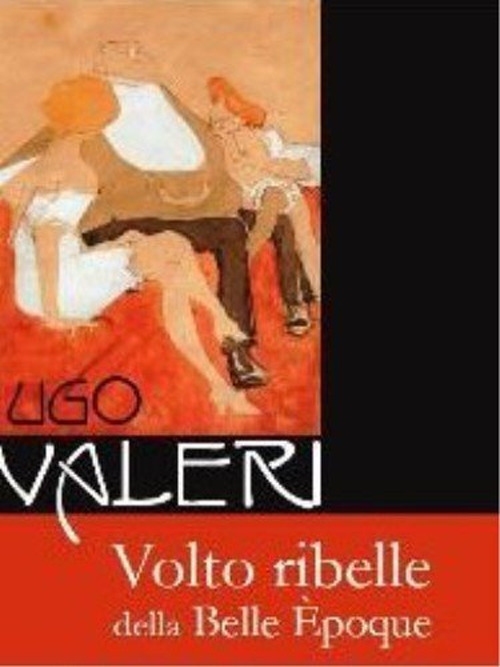 Ugo Valeri. Volto ribelle della Belle Èpoque
