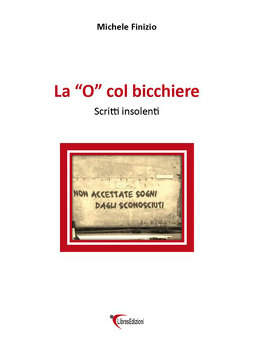 la «o» col bicchiere. Scritti insolenti