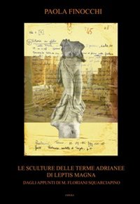 Le sculture delle terme Adrianee di Leptis Magna. Dagli appunti di M. Floriani Squarciapino