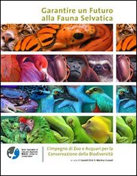 Garantire un futuro alla fauna selvatica. L'impegno di zoo e acquari per la conservazione della biodiversità