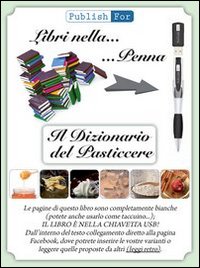Il dizionario del pasticcere. Tutto, dalla A alla Z