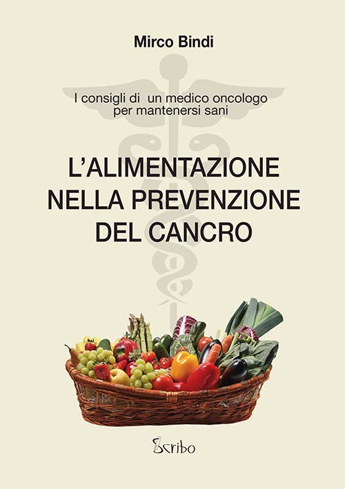 L'alimentazione nella prevenzione del cancro. I consigli di un medico oncologo per mantenersi sani