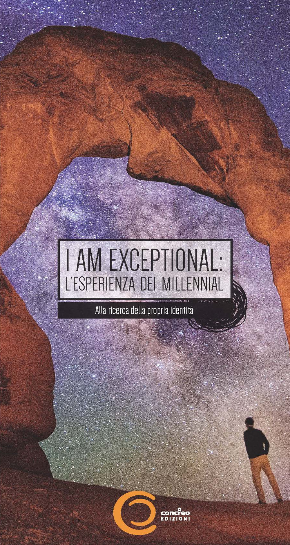 I am exceptional: the millennial experience. The search for identity in the next greatest generation-I am exceptional: l'esperienza dei millennial. Alla ricerca della propria identità