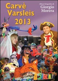 Carvè Varsleis 2013. Album fotografico di Giorgio Morera