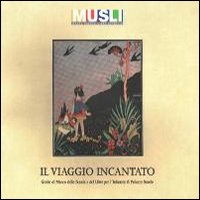 Il viaggio incantato. Guida al Museo della scuola e del libro per l'infanzia di Palazzo Barolo