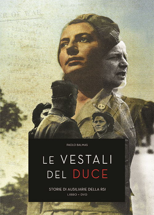 Le vestali del duce. Storie ausiliarie della RSI