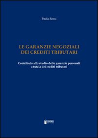 Le garanzie negoziali dei crediti tributari. Contributo allo studio delle garanzie personali a tutela dei crediti tributari