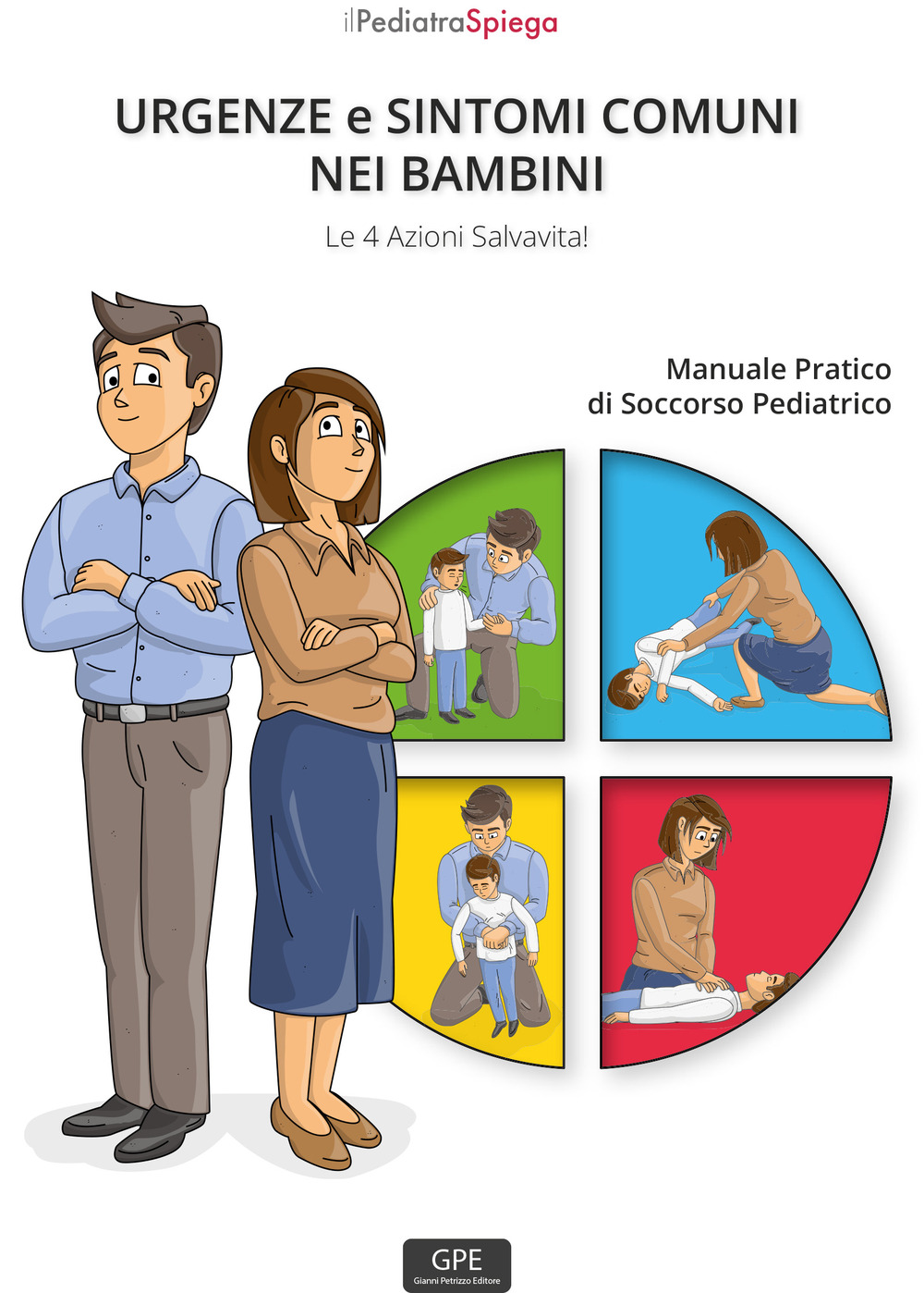 Urgenze e sintomi comuni nei bambini. Le 4 azioni salvavita! Manuale pratico di soccorso pediatrico