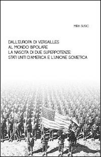 Dall'Europa di Versailles al mondo bipolare. La nascita di due superpotenze. Stati Uniti d'America e l'Unione Sovietica