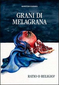 Grani di melagrana. Ratio e religio