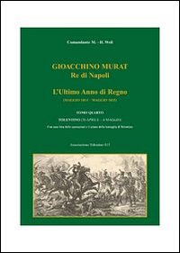 Gioacchino Murat, re di Napoli. L'ultimo anno di regno (maggio 1814-maggio 1815). Vol. 4: Tolentino (30 aprile-4 maggio)