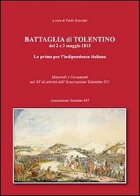 Battaglia di Tolentino del 2 e 3 maggio 1815. La prima per l'indipendenza italiana