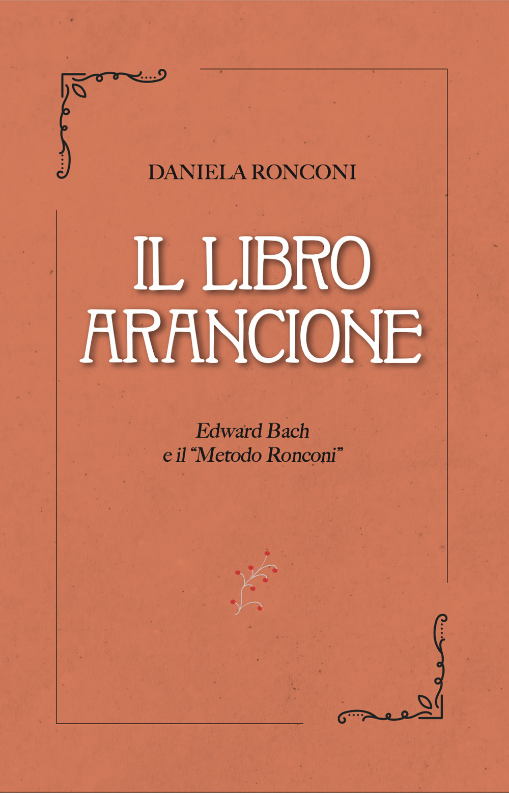 Il libro arancione. Edward Bach e il «Metodo Ronconi»