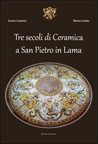 Tre secoli di ceramica San Pietro in Lama