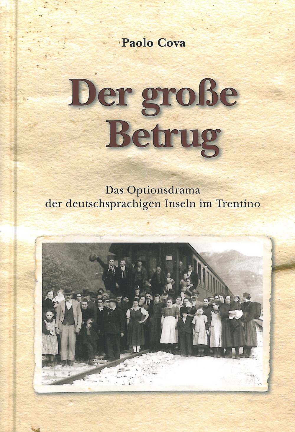 Der groβe Betrug. Das Optionsdrama der deutschsprachigen Inseln im Trentino