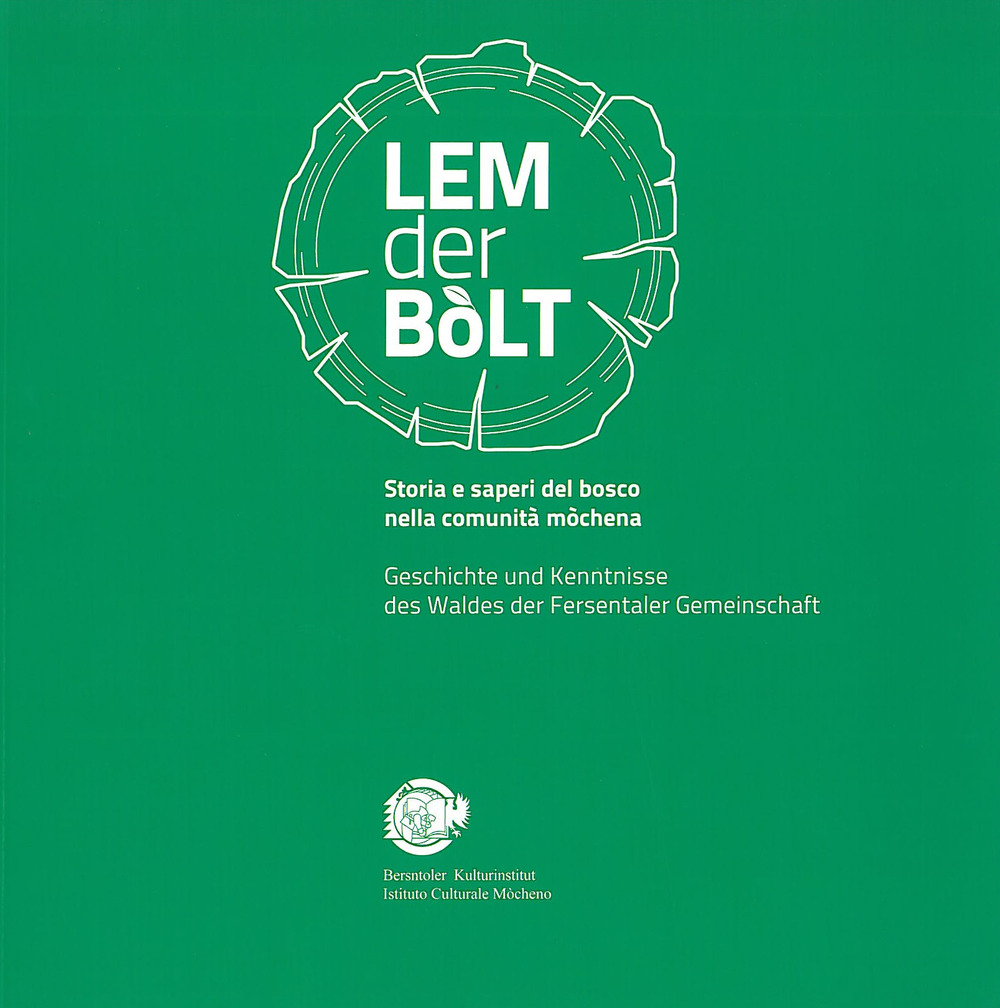 Lem der bòlt. Storia e saperi del bosco nella comunità mòchena. Geschichte und Kenntnisse des Waldes der Fersentaler Gemeinschaft. Ediz. italiana e tedesca